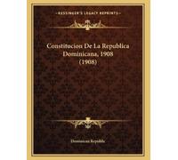 Dominican Republ Constitucion De La Republica Dominicana, 1908 (190 (Tascabile)