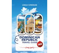DOMINICAN REPUBLIC TRAVEL GUIDE 2026: Explore Punta Cana, Santo Domingo & More