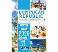 Dominican Republic Travel Guide 2026: Explore Tropical Beaches, Colorful Cities, and Scenic Resorts to Experience Local Culture and Authentic Caribbean Adventures