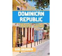 DOMINICAN REPUBLIC TRAVEL GUIDE 2026: Journey Through the Caribbean Paradise: Adventures, Hidden Gems, and the Vibrant Spirit of Its People