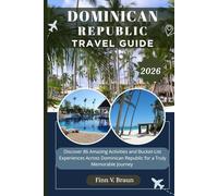 DOMINICAN REPUBLIC TRAVEL GUIDE: Discover 86 Amazing Activities and Bucket-List Experiences Across Dominican Republic for a Truly Memorable Journey