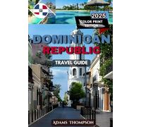 Dominican Republic Travel Guide: Essential Travel Tips, Hidden Gems, Top Attractions, Itineraries, and Accommodation for an Unforgettable Trip