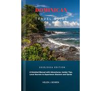 DOMINICAN TRAVEL GUIDE 2025/2026: A Detailed Manual with Adventures, Insider Tips, Local Secrets to Experience Glaciers and Fjords