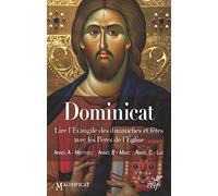 Dominicat Années A, B, et C: Lire l'Evangile des dimanches et fêtes avec les Pères de l'Eglise