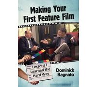 Dominick Bagnato Making Your First Feature Film (Tascabile)