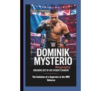 DOMINIK MYSTERIO BIOGRAPHY: Breaking Out of His Father’s Shadow The Evolution of a Superstar in the WWE Universe