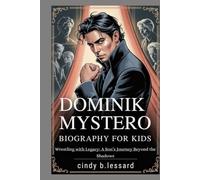 dominik mystero biography for kids: Wrestling with Legacy: A Son’s Journey Beyond the Shadows
