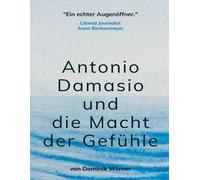 Dominik Wörner Antonio Damasio und die Macht der Gefühle (Tascabile)