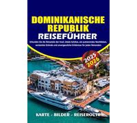 DOMINIKANISCHE REPUBLIK REISEFÜHRER 2025 - 2026: Erkunden Sie die Reiseziele der Insel, lokale Schätze, ein pulsierendes Nachtleben, versteckte ... unvergessliche Erlebnisse für jeden Reisenden