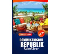 Dominikanische Republik Reiseführer 2026: Ultimatives Abenteuer, um Strände zu erkunden, Reiseziel, lokale Küche und Kultur auf den karibischen Inseln