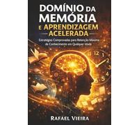 Domínio da Memória e Aprendizagem Acelerada: Estratégias Comprovadas para Retenção Máxima de Conhecimento em Qualquer Idade