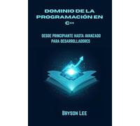 DOMINIO DE LA PROGRAMACIÓN EN C++: DESDE PRINCIPIANTE HASTA AVANZADO PARA DESARROLLADORES