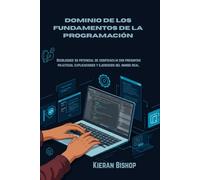 Dominio de los fundamentos de la programación: Desbloquee su potencial de codificación con preguntas prácticas, explicaciones y ejercicios del mundo real.