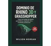 Dominio de Rhino 3D y Grasshopper: Flujos de trabajo de diseño paramétrico, impresión 3D y modelado profesional