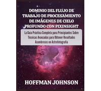 Dominio del Flujo de Trabajo de Procesamiento de Imágenes de Cielo Profundo con PixInsight