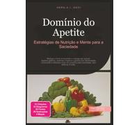 Domínio do Apetite: Estratégias de Nutrição e Mente para a Saciedade