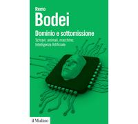 Dominio e sottomissione. Schiavi, animali, macchine, Intelligenza Artifici...