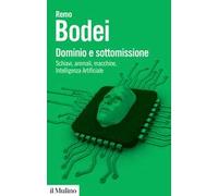Dominio e sottomissione. Schiavi, animali, macchine, Intelligenza Artificiale