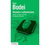 Dominio e sottomissione. Schiavi, animali, macchine, Intelligenza Artificiale