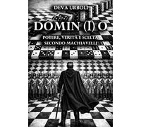 DOMINIO: Potere, Verità e Scelta secondo Machiavelli