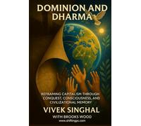 Dominion and Dharma: Reframing Capitalism through conquest, consciousness, and civilization memory.