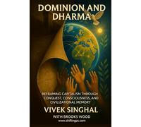 Dominion and Dharma: Reframing Capitalism through conquest, consciousness, and civilization memory.