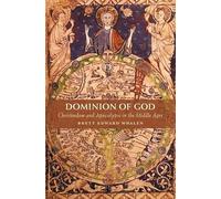 Dominion of God: Christendom and Apocalypse in the Middle Ages