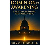 Dominion or Awakening: A Spiritual Reckoning for America's Soul
