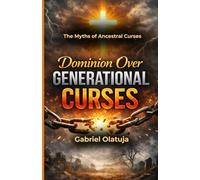 Dominion Over Generational Curses: The Myths of Ancestral Curses