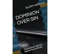 DOMINION OVER SIN: The prophetic Warfare Against Sin and Death