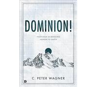 Dominion!: Your Role in Bringing Heaven to Earth