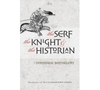Dominique Barthélemy The Serf, the Knight, and the Historian (Tascabile)