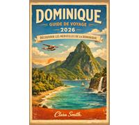 DOMINIQUE GUIDE DE VOYAGE: DÉCOUVRIR LES MERVEILLES DE LA DOMINIQUE