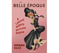 Dominique Kalifa The Belle Époque (Copertina rigida)
