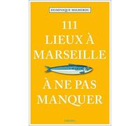 Dominique Milhe 111 Lieux à Marseille à ne pas manquer: Guide touris (Tascabile)