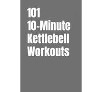 Dominique Myers Erik Myers 101 10-Minute Kettlebell Workouts (Tascabile)
