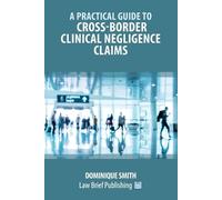 Dominique Smith A Practical Guide to Cross-Border Clinical Negligenc (Tascabile)