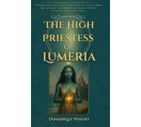 Dominique Wright The High Priestess Of Lumeria (Tascabile)
