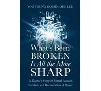 Dominique (Yoo Young) Lee What's Been Broken Is All the More Sharp (Tascabile)