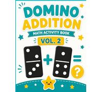 Domino Addition Math Activity Book.: Math Activity Book Vol. 2: Kindergarten and First Grade Visual Addition Workbook with Fun Domino Puzzles and Math Practice Games for Kids