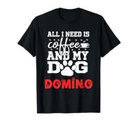 Domino all i Need is Coffee My Dog Named Domino Maglietta