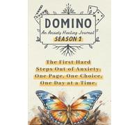 Domino: An Anxiety Healing Journal - Season 1: The First Hard Steps Out of Anxiety. One Page, One Choice, One Day at a Time.