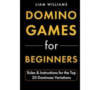 Domino Games for Beginners: Rules & Instructions for the Top 20 Dominoes Variations