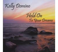 Domino, Kelly - Hold On To Your Dreams