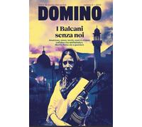 Domino. Rivista sul mondo che cambia. I Balcani senza noi. Vol. 2-2025