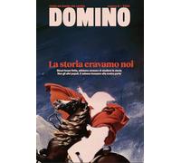 Domino. Rivista sul mondo che cambia. La storia eravamo noi (2024) (Vol. 8)