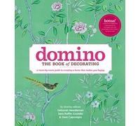 Domino: The Book of Decorating: A room-by-room guide to creating a home that makes you happy