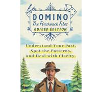 Domino: The Flashback Files - Guided Edition: Understand Your Past, Spot the Patterns, and Heal with Clarity