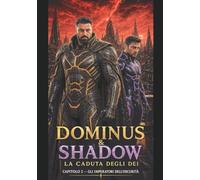 Dominus & Shadow La caduta degli dei: Capitolo2: Gli imperatori dell'oscurità