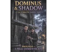 Dominus & Shadow la caduta degli dei: prologo i figli dimenticati
